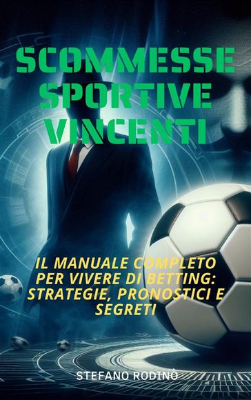 Scommesse Sportive Vincenti, Il Manuale Completo Per Vivere Di Betting