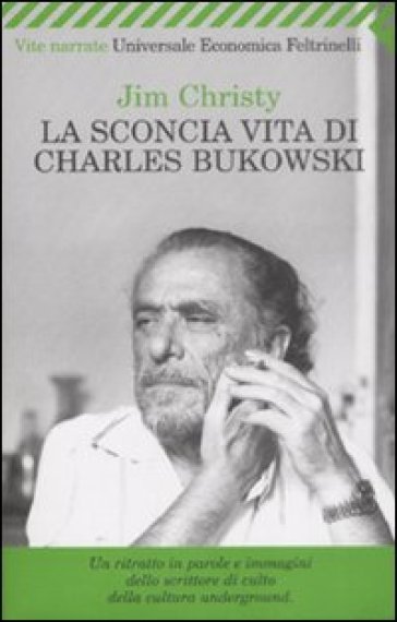 Sconcia vita di Charles Bukowski (La)
