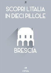 Scopri l Italia in 10 Pillole - Brescia