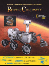 Scopri i segreti dello spazio con il Rover Curiosity. Ediz. a colori. Con gadget