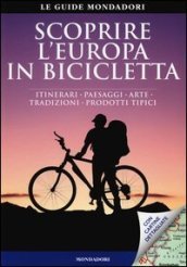 Scoprire l Europa in bicicletta. Itinerari, paesaggi, arte, tradizioni, prodotti tipici