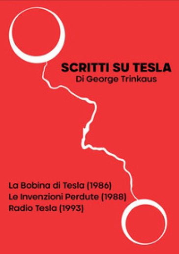 Scritti su Tesla: La Bobina di Tesla (1986)-Le Invenzioni Perdute (1988)-Radio Tesla (1993)