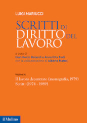 Scritti di diritto del lavoro. 2: Il lavoro decentrato (monografia, 1979). Scritti (1974-1989)
