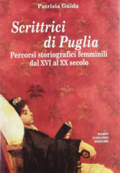 Scrittrici di Puglia. Percorsi storiografici femminili dal XVI al XX secolo