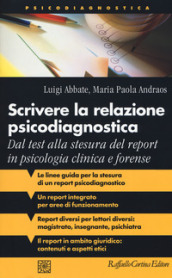 Scrivere la relazione psicodiagnostica. Dal test alla stesura del report in psicologia clinica e forense