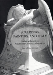 Sculptors, painters and Italy. Italian influence on nineteenth-century american art