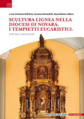 Scultura lignea nella Diocesi di Novara. I tempietti eucaristici. Atti del convegno