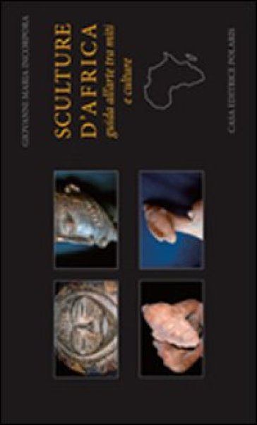 Sculture d'Africa. Guida all'arte tra miti e culture. Ediz. illustrata