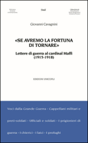 «Se avremo la fortuna di tornare». Lettere di guerra al cardinal Maffi (1915-1918)