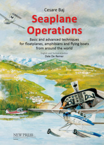 Seaplane Operations. Basic and advanced techniques for floatplanes, amphibians and flying boats from around the world. Edition for the European and Asian markets