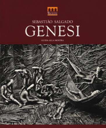 Sebastiao Salgado. Genesi. Guida alla mostra (Milano, 27 giugno-2 novembre 2014). Ediz. illustrata