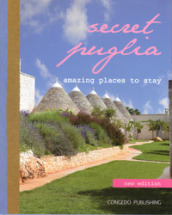 Secret Puglia. Amazing places to stay. Ediz. italiana e inglese