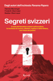 Segreti svizzeri. Il ruolo dei banchieri svizzeri nell occultare le ricchezze di evasori, dittatori, mafiosi e della chiesa con l aiuto dei politici