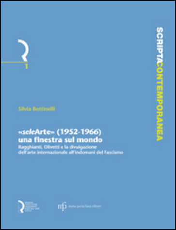 «Selearte» (1952-1966). Una finestra sul mondo. Ragghianti, Olivetti e la divulgazione dell'arte internazionale all'indomani del fascismo