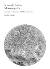 Selenographica. L immagine e il disegno della luna nascosta