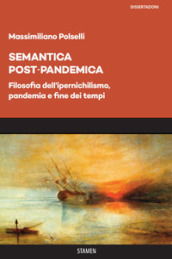 Semantica post-pandemica. Filosofia dell ipernichilismo, pandemia e fine dei tempi