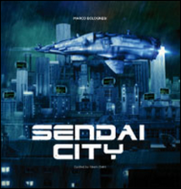 Sendai city. To the end of the future. Marco Bolognesi. Con poster. Ediz. illustrata