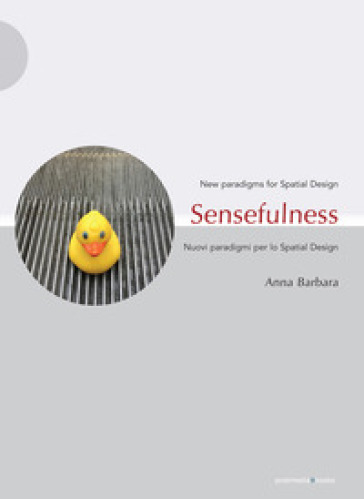 Sensefulness. New paradigms for spatial design-Nuovi paradigmi per lo spatial design. Ediz. illustrata