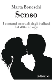 Senso. I costumi sessuali degli italiani fra Otto e Novecento