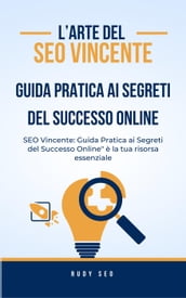 Seo vincente: guida pratica ai segreti del successo online.