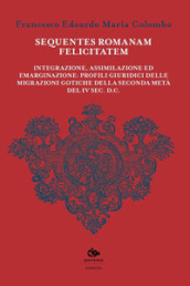 Sequentes romanam felicitatem. Integrazione, assimilazione ed emarginazione: profili giuridici delle migrazioni gotiche della seconda metà del IV sec. d.C