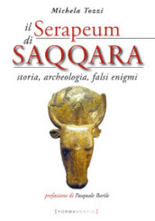 Il Serapeum di Saqqara. Storia, archeologia, falsi enigmi