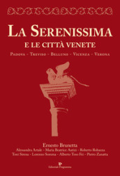 La Serenissima e le città venete. Padova, Treviso, Belluno, Vicenza, Verona