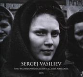 Sergej Vasiliev. Uno sguardo indiscreto sull URSS nascosta. Ediz. illustrata