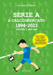 Serie A & calciomercato 1994-2023. 1: 1994-2006