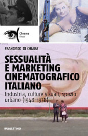 Sessualità e marketing cinematografico italiano. Industria, culture visuali, spazio urbano (1948-1978)