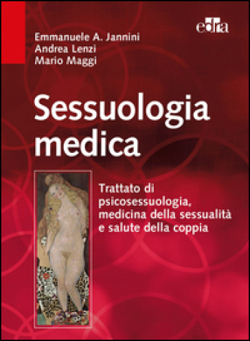 Sessuologia medica. Trattato di psicosessuologia, medicina della sessualità e salute della coppia