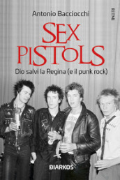 Sex Pistols. Dio salvi la regina (e il punk rock)