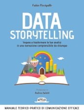 Sfoglia online Data Storytelling: Impara a trasformare le tue analisi in una narrazione comprensibile da chiunque Manuale teorico-pratico di comunicazione efficace