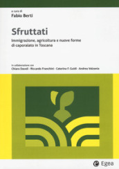 Sfruttati. Immigrazione, agricoltura e nuove forme di caporalato in Toscana
