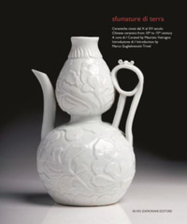 Sfumature di terra. Ceramiche cinesi dal X al XV secolo-Chinese ceramics from 10th to 15th century. Ediz. illustrata