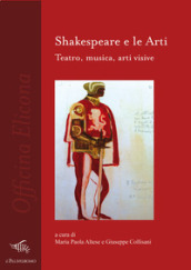 Shakespeare e le arti. Teatro, musica, arti visive