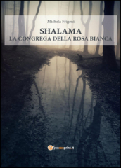 Shalama. La congrega della rosa bianca