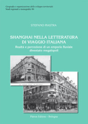 Shanghai nella letteratura di viaggio italiana. Realtà e percezione di un emporio fluviale diventato megalopoli