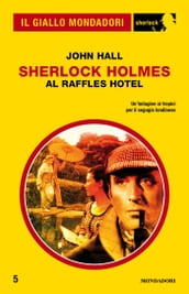 Sherlock Holmes al Raffles Hotel (Il Giallo Mondadori Sherlock)