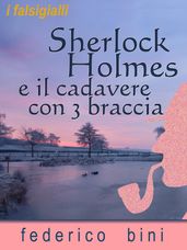 Sherlock Holmes e il cadavere con tre braccia