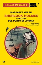 Sherlock Holmes. I delitti del porto di Londra (Il Giallo Mondadori Sherlock)