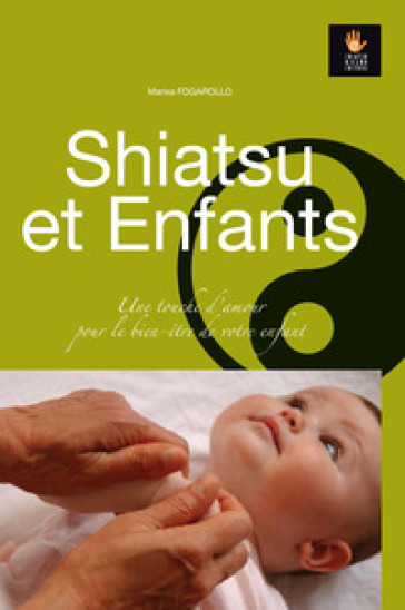 Shiatsu et Enfants. Une touche d'amour pour le bien-être de votre enfant