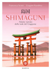 Shimaguni. Atlante narrato delle isole del Giappone. Ediz. a colori