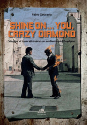 Shine on... you, crazy diamond. Viaggio virtuale all interno di un emblema pinkfloydiano