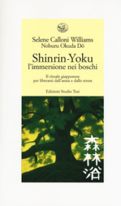 Shinrin-yoku. L immersione nei boschi. Il rituale giapponese per liberarsi dall ansia e dallo stress