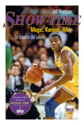 Showtime. Magic, Kareem, Riley. La dinastia dei Lakers
