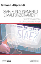Siae: funzionamento e malfunzionamenti. La gestione collettiva del diritto d autore in Italia