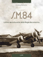 Siai Marchetti S.M.84. L ultimo aerosilurante della Regia Aeronautica. Ediz. italiana e inglese