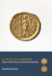 La Sicilia e le Madonie. Dalla preistoria all epoca bizantina