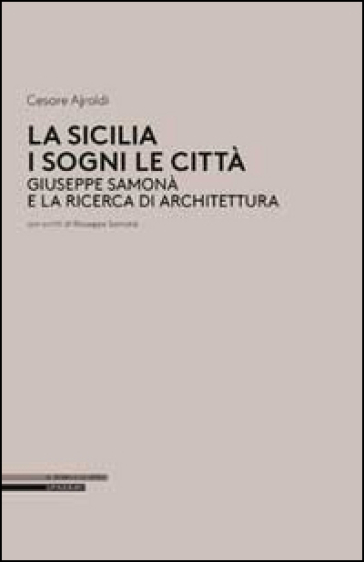 La Sicilia i sogni le città. Giuseppe Samonà e la ricerca di architettura